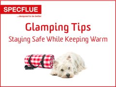Glamping Top Tips - Staying Safe While Keeping Warm Glamping Top Tips - Staying Safe While Keeping Warm